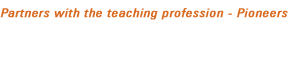 Partners with the teaching profession - Pioneers in Learning